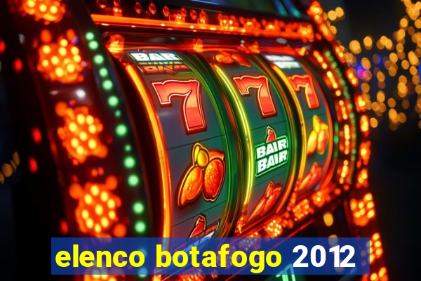 elenco botafogo 2012